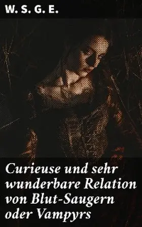 Curieuse und sehr wunderbare Relation von Blut-Saugern oder Vampyrs | eBook | Sack Fachmedien