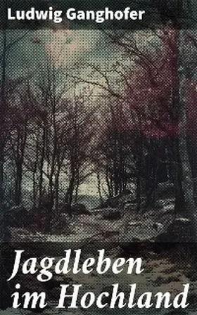 Ganghofer |  Jagdleben im Hochland | eBook | Sack Fachmedien