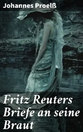 Proelß |  Fritz Reuters Briefe an seine Braut | eBook | Sack Fachmedien