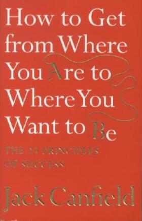 Canfield |  How to Get from Where You Are to Where You Want to Be | Buch |  Sack Fachmedien
