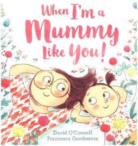 O'Connell |  When I'm a Mummy Like You! | Buch |  Sack Fachmedien