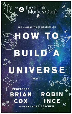 Cox / Ince / Feachem |  The Infinite Monkey Cage - How to Build a Universe | Buch |  Sack Fachmedien