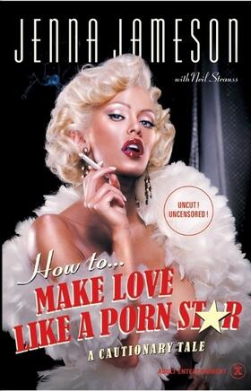 Jameson / Strauss |  How to Make Love Like a Porn Star: A Cautionary Tale | Buch |  Sack Fachmedien
