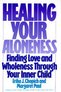 Chopich / Paul |  Healing Your Aloneness Finding Love and Wholeness Through Your Inner Chi ld | Buch |  Sack Fachmedien