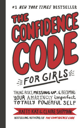 Kay / Shipman |  The Confidence Code for Girls | Buch |  Sack Fachmedien