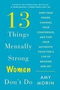 Morin |  13 Things Mentally Strong Women Don't Do: Own Your Power, Channel Your Confidence, and Find Your Authentic Voice for a Life of Meaning and Joy | Buch |  Sack Fachmedien