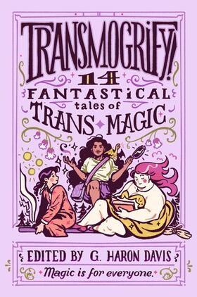 Davis |  Transmogrify!: 14 Fantastical Tales of Trans Magic | Buch |  Sack Fachmedien