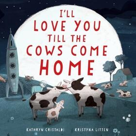 Cristaldi |  I'll Love You Till the Cows Come Home Padded Board Book | Buch |  Sack Fachmedien