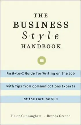Cunningham / Greene |  The Business Style Handbook: An A-to-Z Guide for Writing on the Job with Tips from Communications Experts at the Fortune 500 | Buch |  Sack Fachmedien