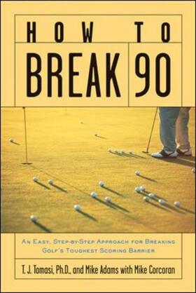 Tomasi / Adams / Corcoran | How to Break 90: An Easy Approach for Breaking Golf's Toughest Scoring Barrier | Buch | 978-0-07-138559-6 | sack.de