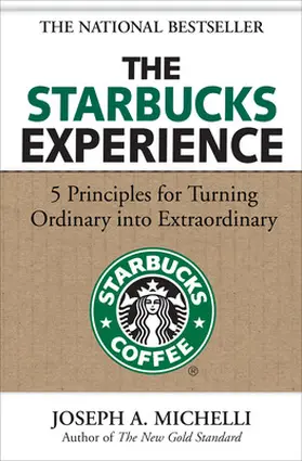 Michelli |  The Starbucks Experience: 5 Principles for Turning Ordinary Into Extraordinary | Buch |  Sack Fachmedien