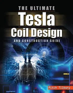 Tilbury |  The ULTIMATE Tesla Coil Design and Construction Guide | Buch |  Sack Fachmedien