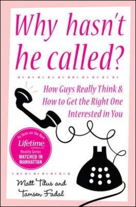 Titus / Fadal | Why Hasn't He Called?: New York's Top Date Doctors Reveal How Guys Really Think and How to Get the Right One Interested | Buch | 978-0-07-154609-6 | sack.de