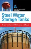 Meier / American Water Works Association |  Steel Water Storage Tanks: Design, Construction, Maintenance, and Repair | Buch |  Sack Fachmedien
