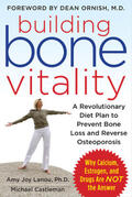 Lanou / Castleman |  Building Bone Vitality: A Revolutionary Diet Plan to Prevent Bone Loss and Reverse Osteoporosis--Without Dairy Foods, Calcium, Estrogen, or Drugs | Buch |  Sack Fachmedien