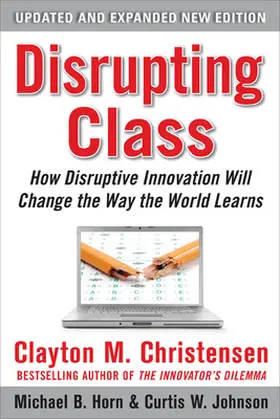 Christensen / Johnson / Horn |  Disrupting Class, Expanded Edition: How Disruptive Innovation Will Change the Way the World Learns | Buch |  Sack Fachmedien