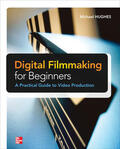 Hughes |  Digital Filmmaking for Beginners a Practical Guide to Video Production | Buch |  Sack Fachmedien