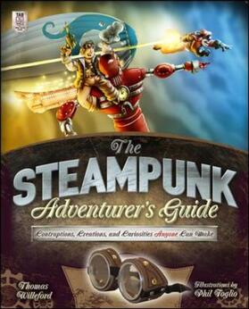 Willeford |  The Steampunk Adventurer's Guide: Contraptions, Creations, and Curiosities Anyone Can Make | Buch |  Sack Fachmedien