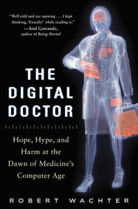 Wachter | The Digital Doctor: Hope, Hype, and Harm at the Dawn of Medicine's Computer Age | Buch | 978-0-07-184946-3 | sack.de