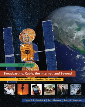 Dominick / Sherman / Messere |  Broadcasting, Cable, the Internet, and Beyond: An Introduction to Modern Electronic Media | Buch |  Sack Fachmedien