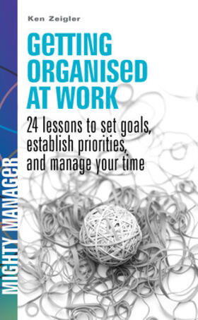 Zeigler / Ziegler | Getting Organised at Work: 24 Lessons to Set Goals, Establish Priorities, and Manage Your Time (UK Ed) | Buch | 978-0-07-711911-9 | sack.de