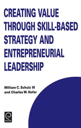 Schulz / Hofer |  Creating Value through Skill-Based Strategy and Entrepreneurial Leadership | Buch |  Sack Fachmedien