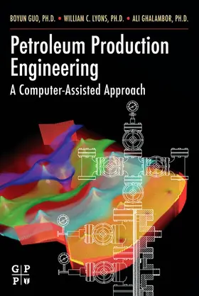 Guo / PhD / Ph.D. |  Petroleum Production Engineering, A Computer-Assisted Approach | eBook | Sack Fachmedien