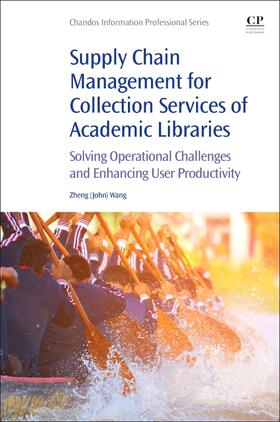 Wang | Supply Chain Management for Collection Services of Academic Libraries | Buch | 978-0-08-102031-9 | sack.de