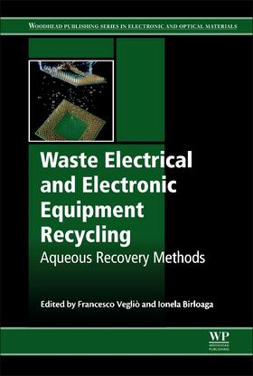 Veglio / Vegliò / Birloaga | Waste Electrical and Electronic Equipment Recycling: Aqueous Recovery Methods | Buch | 978-0-08-102057-9 | sack.de