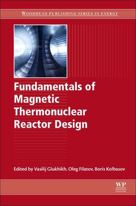 Glukhikh / Filatov / Kolbasov | Fundamentals of Magnetic Thermonuclear Reactor Design | Buch | 978-0-08-102470-6 | sack.de