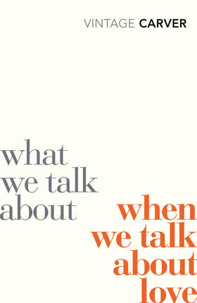 Carver | What We Talk About When We Talk About Love | Buch | 978-0-09-953032-9 | www.sack.de
