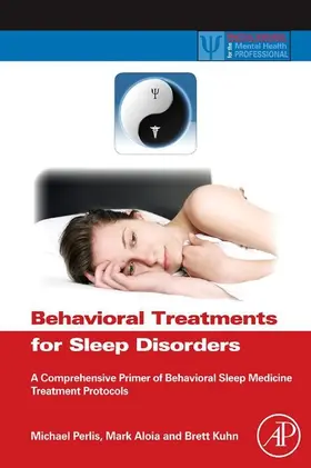 Perlis / Aloia / Kuhn |  Behavioral Treatments for Sleep Disorders | eBook | Sack Fachmedien