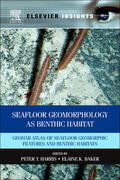 Harris / Baker |  Seafloor Geomorphology as Benthic Habitat: GeoHAB Atlas of Seafloor Geomorphic Features and Benthic Habitats | Buch |  Sack Fachmedien