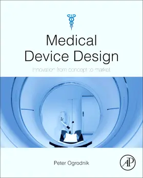 Ogrodnik | Medical Device Design: Innovation from Concept to Market | Buch | 978-0-12-391942-7 | www.sack.de