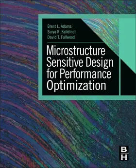 Adams / Kalidindi / Fullwood | Microstructure Sensitive Design for Performance Optimization | E-Book | www.sack.de