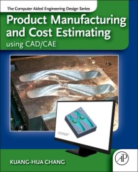 Chang | Product Manufacturing and Cost Estimating using CAD/CAE | Buch | 978-0-12-401745-0 | sack.de