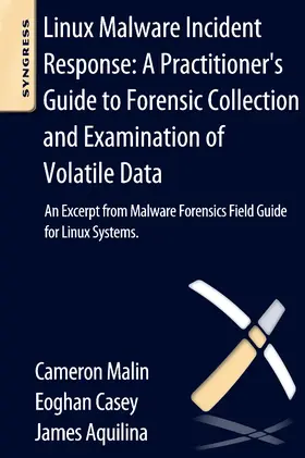 Casey / Malin / Aquilina |  Linux Malware Incident Response: A Practitioner's Guide to Forensic Collection and Examination of Volatile Data | Buch |  Sack Fachmedien