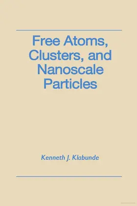 Klabunde |  Free Atoms, Clusters, and Nanoscale Particles | Buch |  Sack Fachmedien