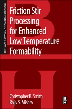 Smith / Mishra |  Friction Stir Processing for Enhanced Low Temperature Formability | Buch |  Sack Fachmedien