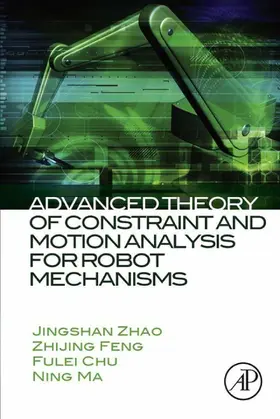 Zhao / Feng / Chu |  Advanced Theory of Constraint and Motion Analysis for Robot Mechanisms | eBook | Sack Fachmedien