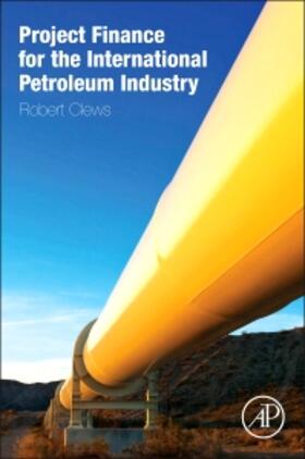 Clews | Project Finance for the International Petroleum Industry | Buch | 978-0-12-800158-5 | sack.de