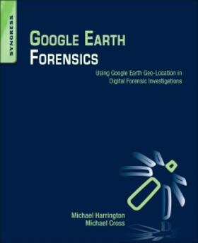 Harrington / Cross | Google Earth Forensics | Buch | 978-0-12-800216-2 | sack.de