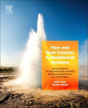 Toth / Bobok | Flow and Heat Transfer in Geothermal Systems | Buch | 978-0-12-800277-3 | sack.de