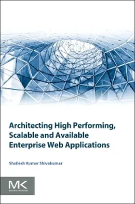 Kumar Shivakumar |  Architecting High Performing, Scalable and Available Enterprise Web Applications | Buch |  Sack Fachmedien