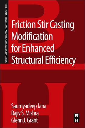 Jana / Mishra / Grant | Friction Stir Casting Modification for Enhanced Structural E | Buch | 978-0-12-803359-3 | sack.de