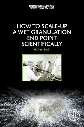 Levin |  How to Scale Up a Wet Granulation End Point Scientifically | eBook | Sack Fachmedien