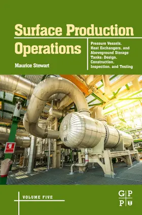 Stewart |  Surface Production Operations: Volume 5: Pressure Vessels, Heat Exchangers, and Aboveground Storage Tanks | Buch |  Sack Fachmedien