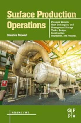 Stewart | Surface Production Operations: Volume 5: Pressure Vessels, Heat Exchangers, and Aboveground Storage Tanks | E-Book | sack.de
