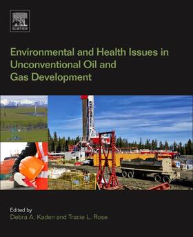 Kaden / Rose | Environmental and Health Issues in Unconventional Oil and Gas Development | Buch | 978-0-12-804111-6 | sack.de