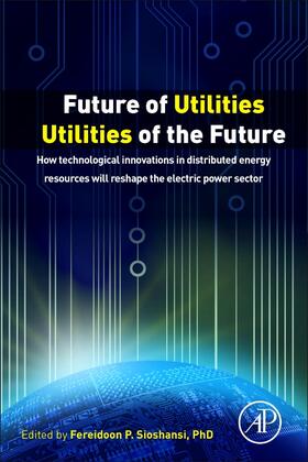 Sioshansi | Future of Utilities - Utilities of the Future | Buch | 978-0-12-804249-6 | sack.de